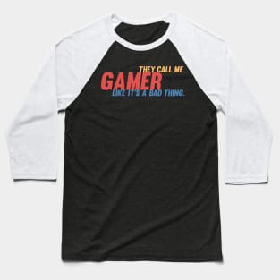 They call me gamer like it's a bad thing retro gamer Baseball T-Shirt